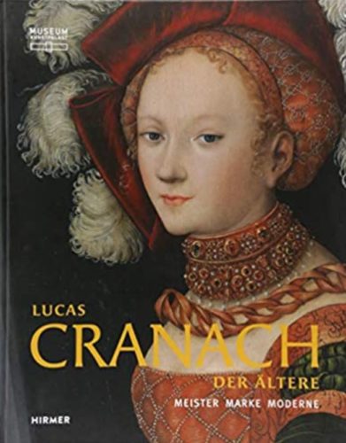 Lucas Cranach, Meister - Marke - Moderne